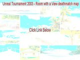 Unreal Tournament 2003 - Room with a View deathmatch map Crack - Free Download 2015