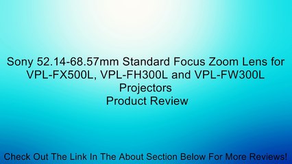 Sony 52.14-68.57mm Standard Focus Zoom Lens for VPL-FX500L, VPL-FH300L and VPL-FW300L Projectors Review