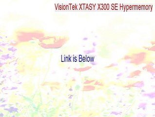 VisionTek XTASY X300 SE Hypermemory Full - Download Here [2015]