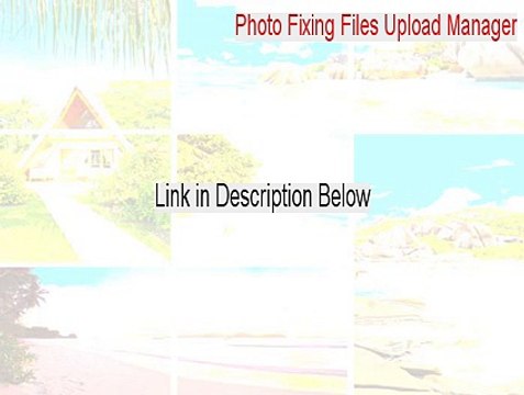 Photo Fixing Files Upload Manager Free Download [Photo Fixing Files Upload Manager]