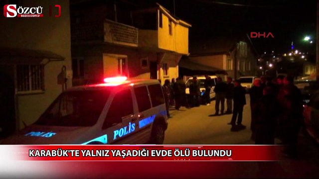 Karabük'te yalnız yaşadığı evde ölü bulundu