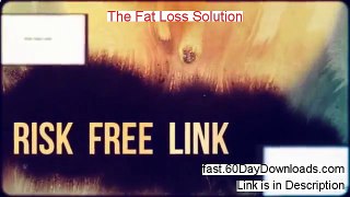 The Fat Loss Solution Review and Risk Free Access (SHOULD YOU GET IT)