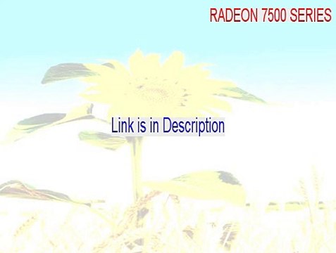 RADEON 7500 SERIES Full Download [Legit Download]