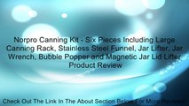 Norpro Canning Kit - Six Pieces Including Large Canning Rack, Stainless Steel Funnel, Jar Lifter, Jar Wrench, Bubble Popper and Magnetic Jar Lid Lifter Review