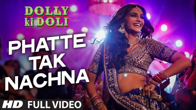 Phatte Tak Nachna (Full Video) Dolly Ki Doli | Sonam Kapoor | New Song 2015 HD