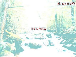 Blu-ray to MKV Download Free [Download Here 2015]