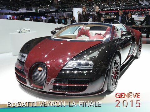 Bugatti Veyron La Finale en direct du salon de Genève 2015