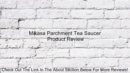 Mikasa Parchment Tea Saucer Review