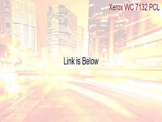 Xerox WC 7132 PCL Free Download - Instant Download
