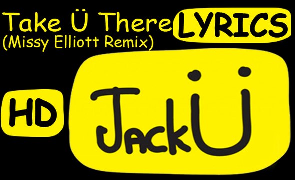 Jack Ü | Take Ü There Remix | Lyrics | Jack Ü - Feat. Kiesza | Missy Elliott Remix - New English Song 2015