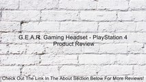 G.E.A.R. Gaming Headset - PlayStation 4 Review