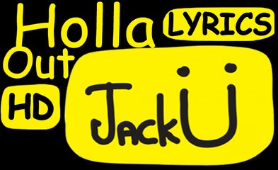 Jack Ü | "Holla Out" | Lyrics | Jack Ü - Feat. Snails & Taranchyla - New English Song 2015