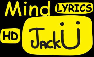 Jack Ü | "Mind" | Lyrics | Jack Ü - Feat. Kai - New English Song 2015