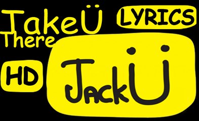 Jack Ü | "Take Ü There" | Lyrics | Jack Ü - Feat. Kiesza - New English Song 2015