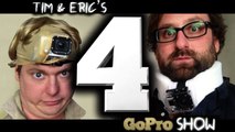 Tim & Eric - GoPro Show - Tim & Eric's Go Pro Show: Episode 4 of 6