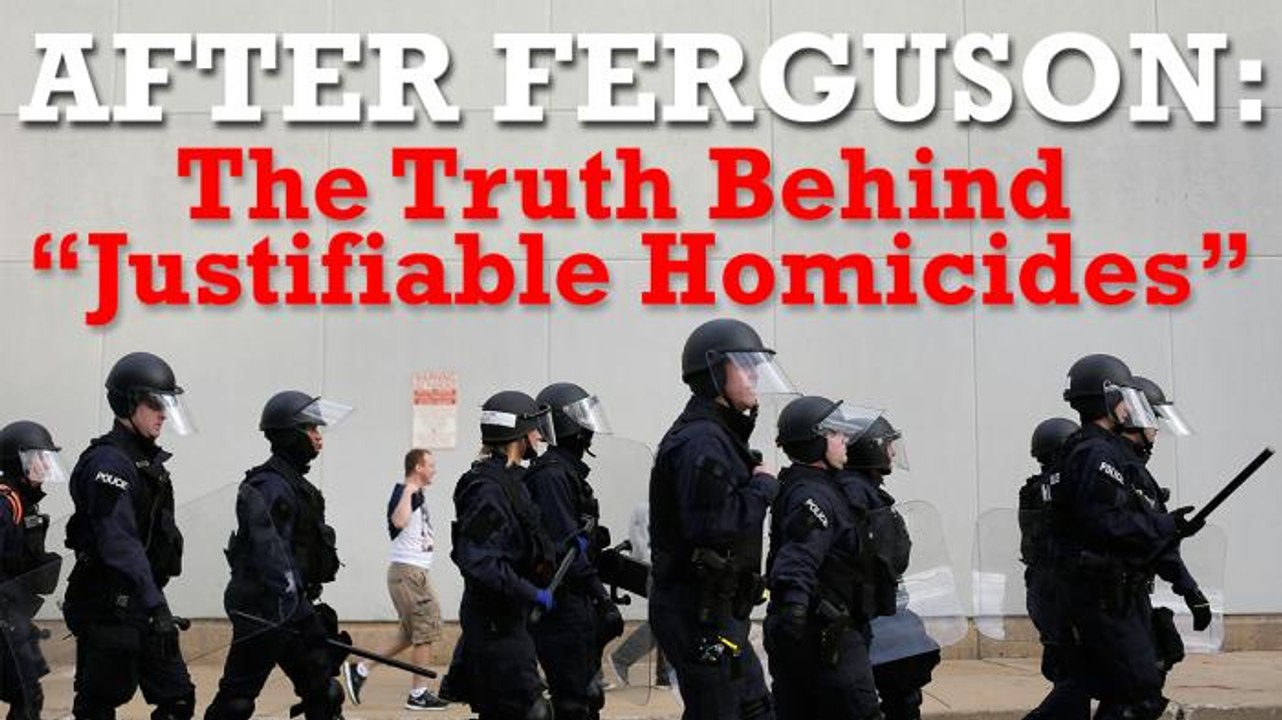 After Ferguson: The Truth Behind "Justifiable Homicides"