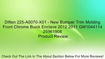 Diften 225-A0070-X01 - New Bumper Trim Molding Front Chrome Buick Enclave 2012 2011 GM1044114 25961908 Review