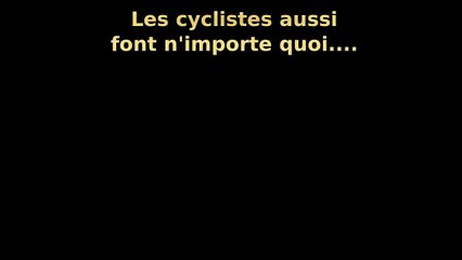 Les cyclistes aussi font n'importe quoi !