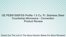 GE PEB9159SFSS Profile 1.5 Cu. Ft. Stainless Steel Countertop Microwave - Convection Review