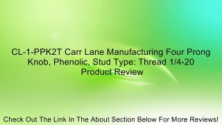 CL-1-PPK2T Carr Lane Manufacturing Four Prong Knob, Phenolic, Stud Type: Thread 1/4-20 Review