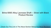 Brine 6065 Alloy Lacrosse Shaft -- Silver with Black Review