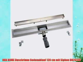 HUX HOME Duschrinne Bodenablauf 120 cm mit Siphon DU2C12K
