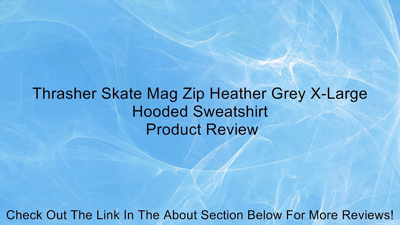 Thrasher Skate Mag Zip Heather Grey X-Large Hooded Sweatshirt Review