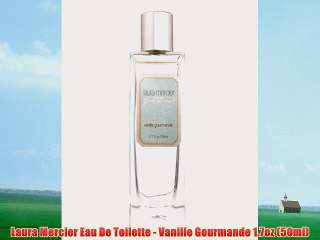 Laura Mercier Eau De Toilette - Vanille Gourmande 1.7oz (50ml)