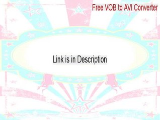 Free VOB to AVI Converter Cracked [Free Download 2015]