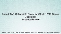 Airsoft TAC Collapsible Stock for Glock 17/19 Series GBB Black Review
