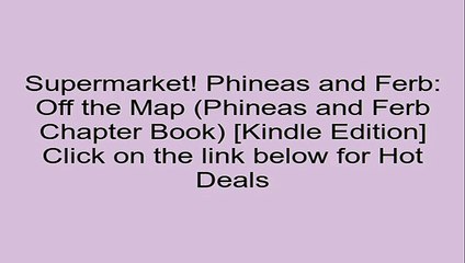 Download Phineas and Ferb: Off the Map (Phineas and Ferb Chapter Book) [Kindle Edition] Review