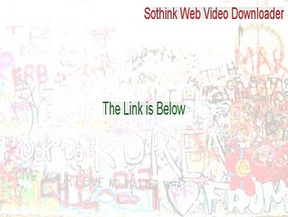 Sothink Web Video Downloader Crack - Instant Download 2015