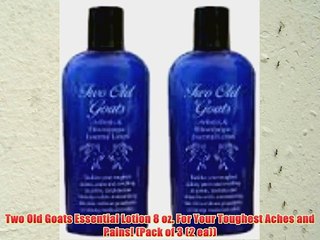 Two Old Goats Essential Lotion 8 oz. For Your Toughest Aches and Pains! (Pack of 3 (2 ea))