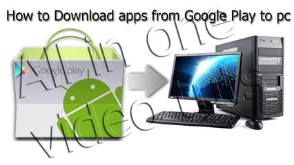 How to Download Apps from Google Play to PC