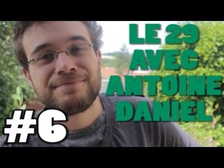 LE 29 AVEC ANTOINE DANIEL #6 - 400 000 ABONNÉS !!