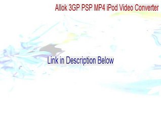 Allok 3GP PSP MP4 iPod Video Converter Key Gen - Instant Download [2015]