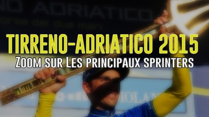 Tirreno-Adriatico 2015 - Zoom sur les principaux sprinters