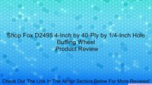 Shop Fox D2495 4-Inch by 40-Ply by 1/4-Inch Hole Buffing Wheel Review