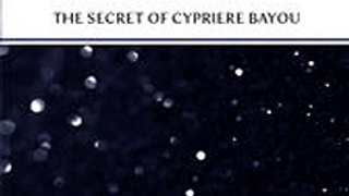 Download The Secret Of Cypriere Bayou ebook {PDF} {EPUB}