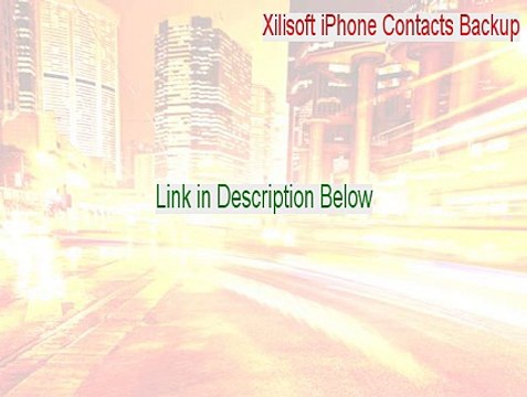 Xilisoft iPhone Contacts Backup Full Download - xilisoft iphone contacts backup crack 2015