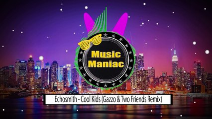 Echosmith - Cool Kids (Gazzo & Two Friends Remix)
