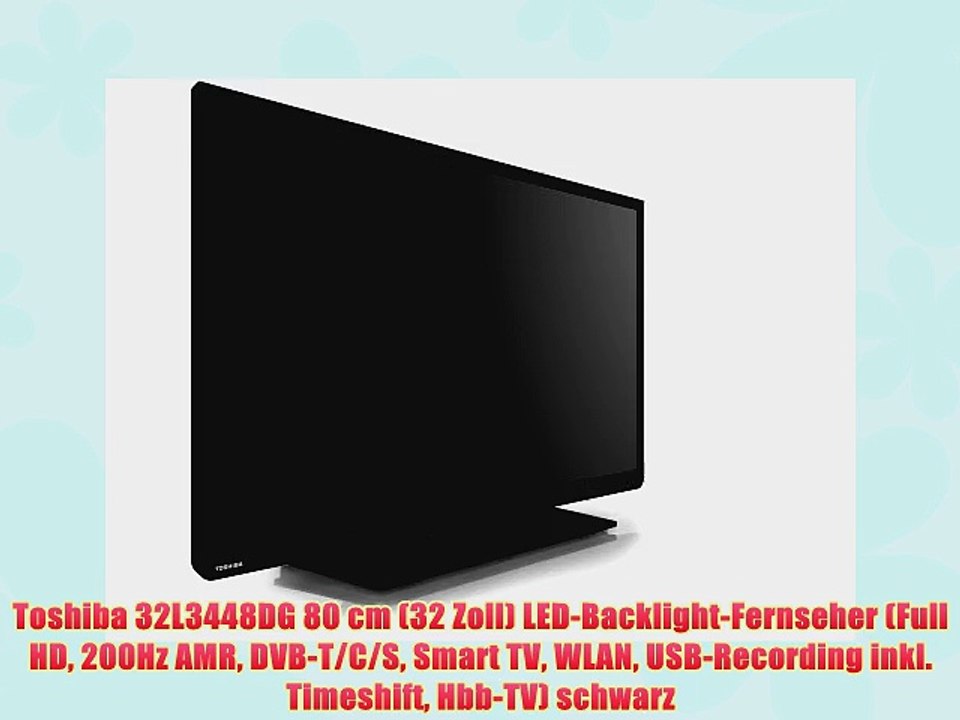 Toshiba 32L3448DG 80 cm (32 Zoll) LED-Backlight-Fernseher (Full HD 200Hz AMR DVB-T/C/S Smart