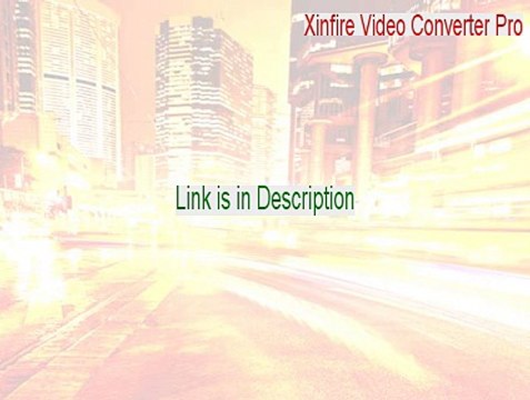 Xinfire Video Converter Pro Key Gen - Legit Download [2015]
