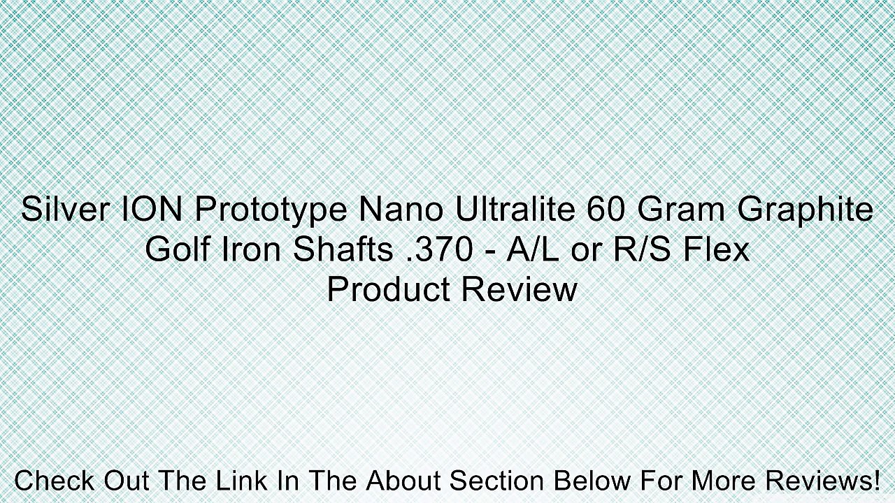 Silver ION Prototype Nano Ultralite 60 Gram Graphite Golf Iron Shafts .370 - A/L or R/S Flex Review