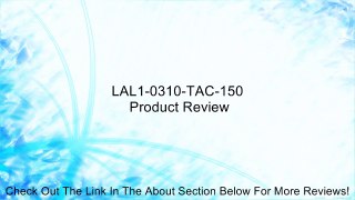 LAL1-0310-TAC-150 Review