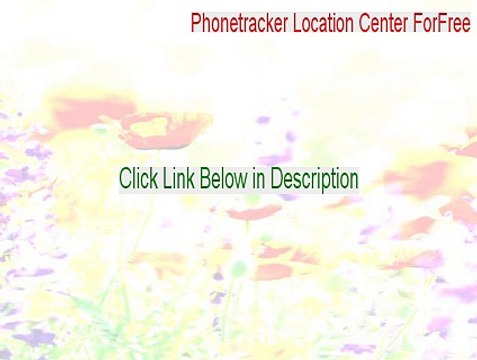 Phonetracker Location Center ForFree Cracked (Phonetracker Location Center ForFreephonetracker location center for free)
