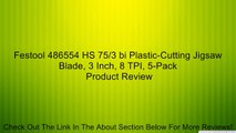 Festool 486554 HS 75/3 bi Plastic-Cutting Jigsaw Blade, 3 Inch, 8 TPI, 5-Pack Review