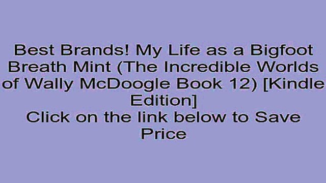Download My Life as a Bigfoot Breath Mint (The Incredible Worlds of Wally McDoogle Book 12) [Kindle Edition] Review