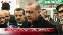 Erdoğan Gül'ün adaylığı için ilk kez net konuştu