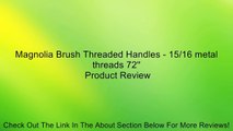 Magnolia Brush Threaded Handles - 15/16 metal threads 72'' Review